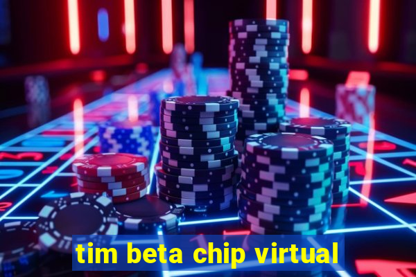 tim beta chip virtual